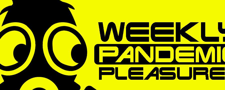 Weekly Pandemic Pleasures